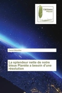 Pascal Dibouilou - La splendeur nette de notre bleue Planète a besoin d'une résolution.