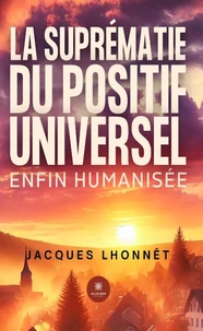 La suprématie du positif universel enfin humanisée