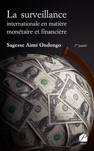 Sagesse Aimé Ondongo - La surveillance internationale en matière monétaire et financière - 1re partie.