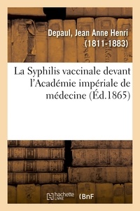 Jean anne henri Depaul - La Syphilis vaccinale devant l'Académie impériale de médecine.