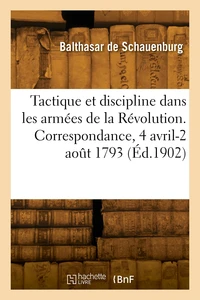 La tactique et la discipline dans les armées de la Révolution. Correspondance, 4 avril-2 août 1793