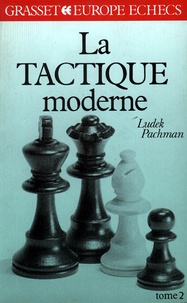 Ludek Pachman - La Tactique moderne aux échecs Tome 2 - La Tactique moderne aux échecs.