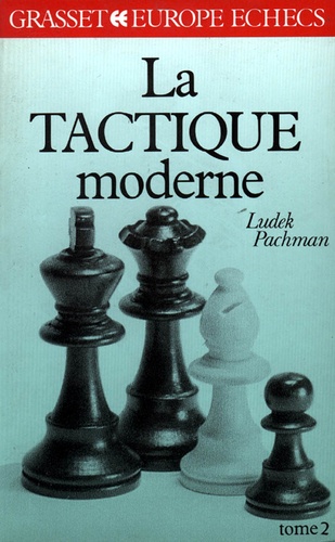 Ludek Pachman - La Tactique moderne aux échecs Tome 2 - La Tactique moderne aux échecs.