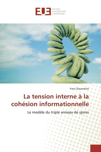 Yves Chaumette - La tension interne à la cohésion informationnelle - Le modèle du triple anneau de spires.