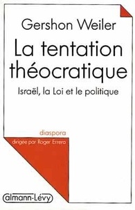 G Weiler - La tentation théocratique - Israël, la Loi et le politique.