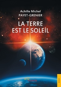 Achille michel Payet-grenier - La terre est le soleil.
