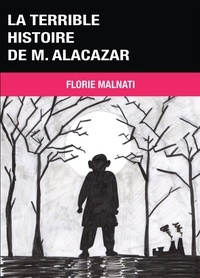 Florie Malnati - La terrible histoire de M. Alacazar.