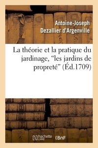 Antoine-Joseph Dezallier d'Argenville - La théorie et la pratique du jardinage, les jardins de propreté (Ed.1709).