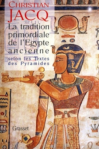 La tradition primordiale de l'Égypte ancienne. Selon les textes des pyramides