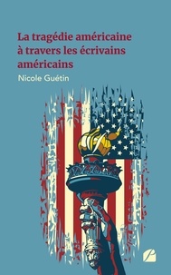 Nicole Guétin - La tragédie américaine à travers les écrivains américains.