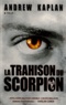 Andrew Kaplan - La trahison du scorpion.