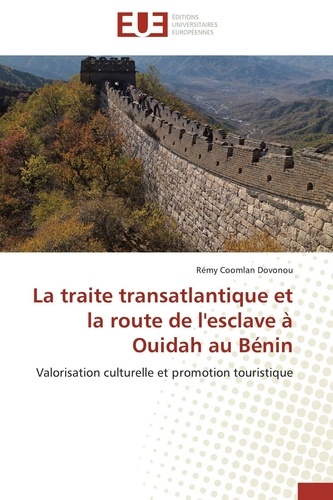 Rémy coomlan Dovonou - La traite transatlantique et la route de l'esclave à Ouidah au Bénin - Valorisation culturelle et promotion touristique.