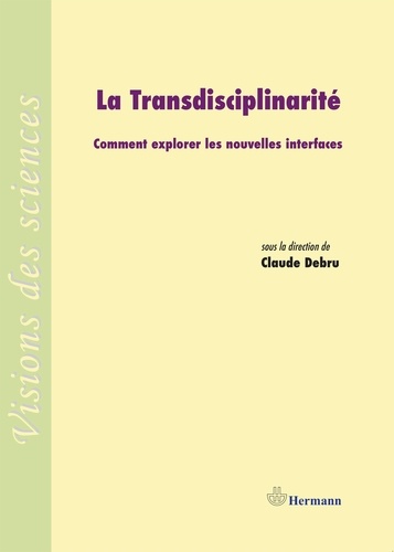 Claude Debru - La Transdisciplinarité - Comment explorer les nouvelles interfaces.