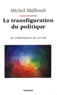 Michel Maffesoli - La transfiguration du politique - La tribalisation du monde.