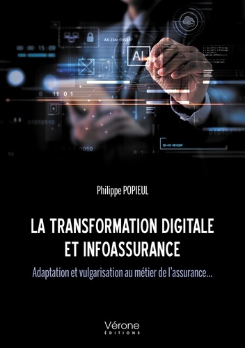 La transformation digitale et infoassurance. Adaptation et vulgarisation au métier de l'assurance...