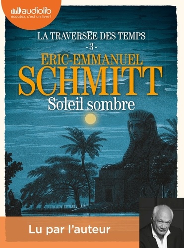 La traversée des temps Tome 3. Soleil sombre de Eric-Emmanuel Schmitt -  Livre - Decitre