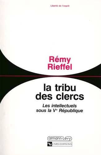 La tribu des clercs. Les intellectuels sous la Ve République, 1958-1990