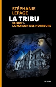 Stéphanie Lepage - La Tribu Saison 1 : La maison des horreurs.