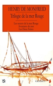 Henry de Monfreid - La trilogie de la mer rouge - Les secrets de la mer rouge ; Aventures de mer ; Les deux frères.