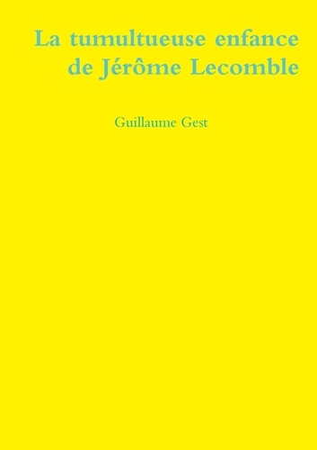 Guillaume Gest - La tumultueuse enfance de Jérôme Lecomble.
