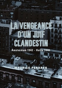 Maurice Ferares - La vengeance d'un Juif clandestin.