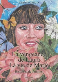 Danielle Greco - La vengeance de Laura ; La vie de Marie - Histoires de femmes.