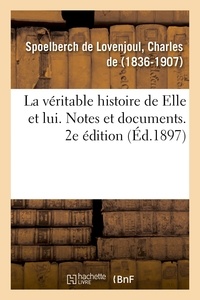 Spoelberch de lovenjoul charle De - La véritable histoire de Elle et lui. Notes et documents. 2e édition.