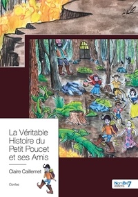 Claire Caillemet - La véritable histoire du Petit Poucet et ses amis - Suivi de Contes Fantastiques.