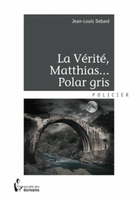 La vérité, Matthias... polar gris