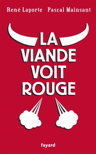 Pascal Mainsant et René Laporte - La viande voit rouge.