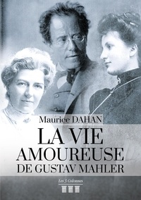 Maurice Dahan - La vie amoureuse de Gustav Mahler.