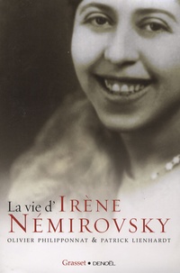 Olivier Philipponnat et Patrick Lienhardt - La vie d'Irène Nemirovsky - 1903-1942.