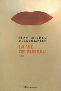 Jean-Michel Delacomptée - La vie de bureau.