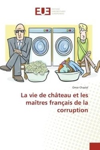 Omar Chaalal - La vie de château et les maîtres français de la corruption.