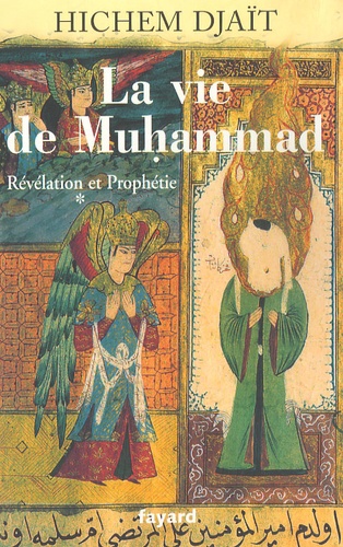 La vie de Muhammad. Tome 1, Révélation et Prophétie