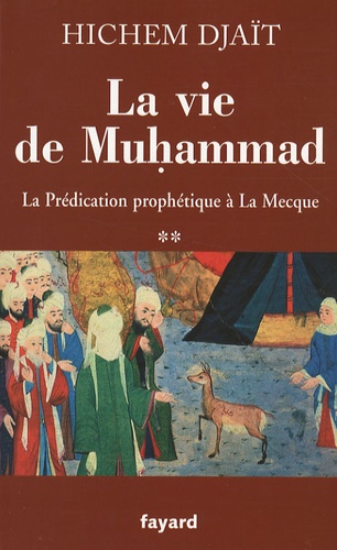 La vie de Muhammad. Tome 2, La Prédication prophétique à La Mecque