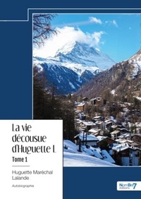 Huguette Maréchal Lalande - La vie décousue d'Huguette L - Tome 1.