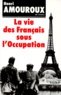 Henri Amouroux - La Vie des Français sous l'occupation.