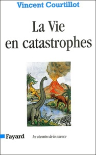 Vincent Courtillot - La vie en catastrophes - Du hasard dans l'évolution des espèce.