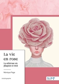 Monique Page - La vie en rose - La sclérose en plaques et moi.