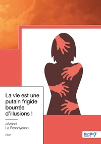 La vie est une putain frigide bourrée d’illusions !