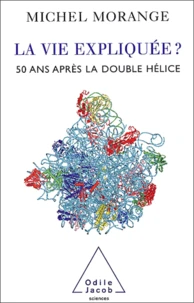 La vie expliquée ? 50 ans après la double-hélice