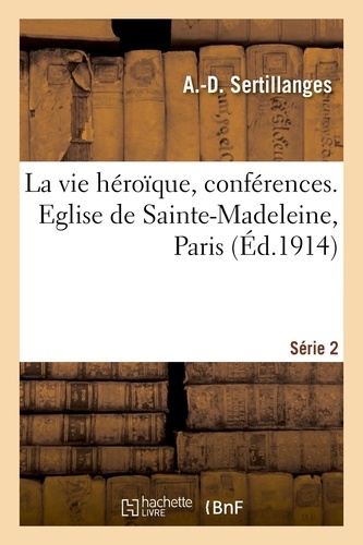 Antonin-Dalmace Sertillanges - La vie héroïque, conférences. Eglise de Sainte-Madeleine, Paris. Série 2.