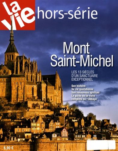 Christian Troubé - La Vie Hors-série : Mont-Saint-Michel - Les 13 siècles d'un sanctuaire exceptionnel.