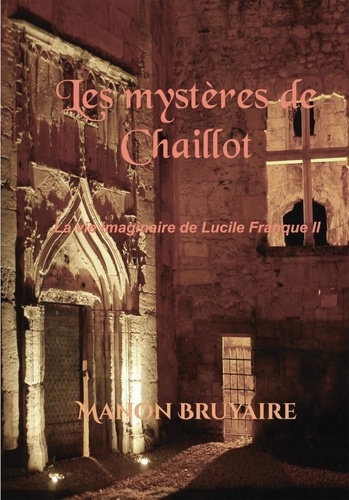 Manon Bruyaire - La vie imaginaire de Lucile Franque Tome 2 : Les mystères de Chaillot.