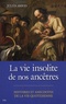 Julien Arbois - La vie insolite de nos ancêtres.