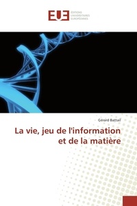 Gérard Battail - La vie, jeu de l'information et de la matière.