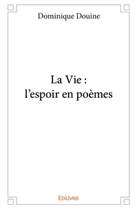 La Vie : l'espoir en poèmes