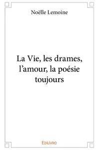La Vie, les drames, l'amour, la poésie toujours