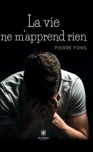 La vie ne m'apprend rien
